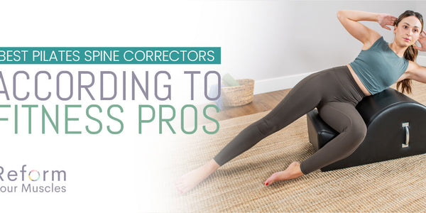 Best Pilates Spine Correctors – According to Fitness Pros